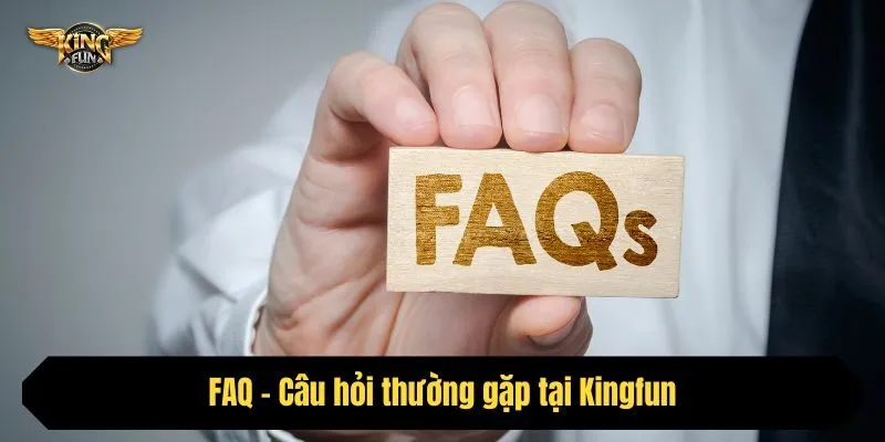 FAQ - Câu hỏi thường gặp tại Kingfun