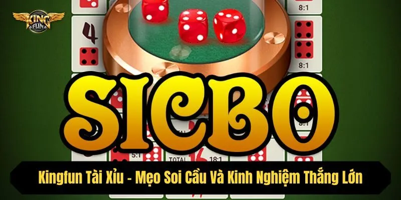 Kingfun Tài Xỉu - Mẹo Soi Cầu Và Kinh Nghiệm Thắng Lớn Năm 2025