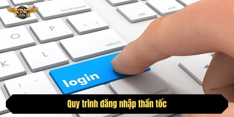 Quy trình đăng nhập thần tốc