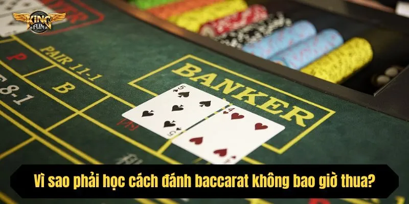 Vì sao phải học cách đánh baccarat không bao giờ thua?